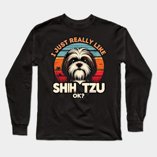 I Just Really Like Shih Tzu ok Long Sleeve T-Shirt